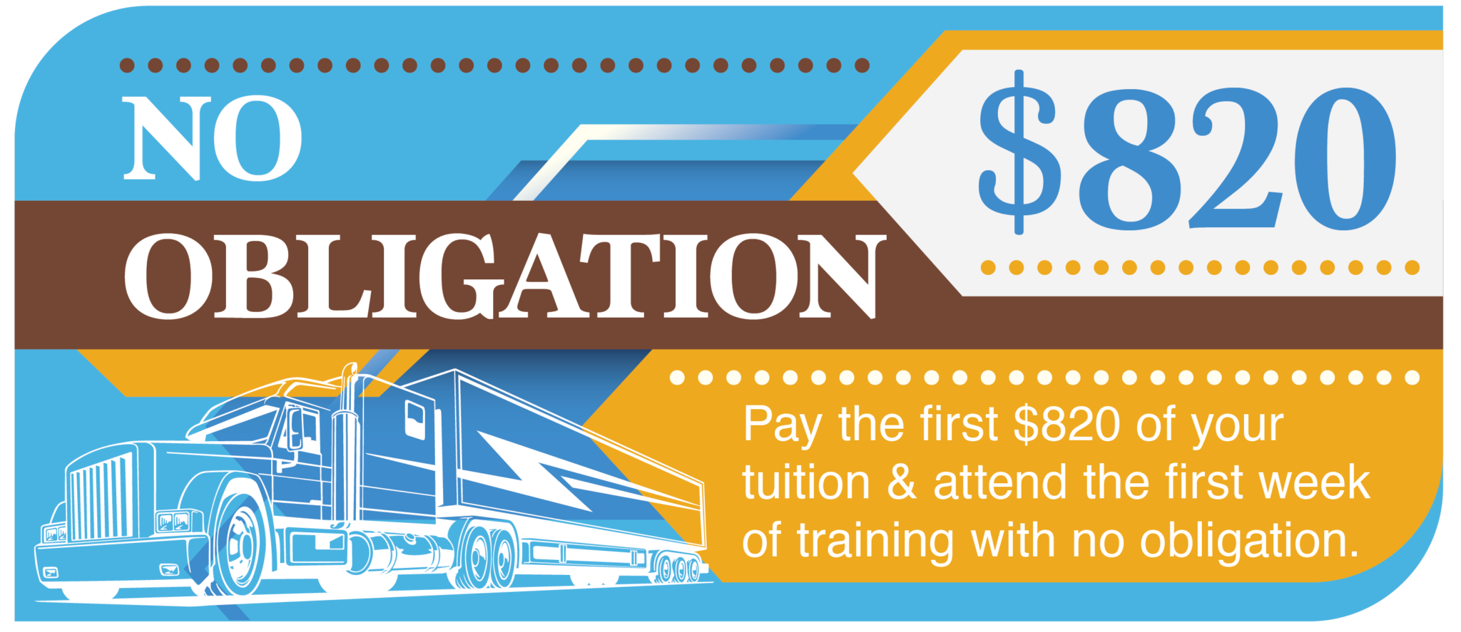 No Obligation — Pay the first $820 of your tuition and attend the first week of training with no obligation